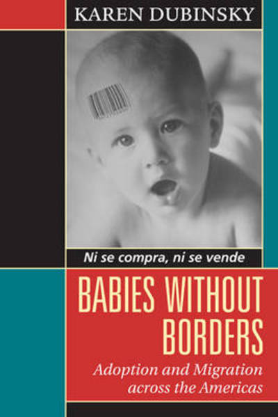 Babies without Borders: Adoption and Migration Across the Americas - Karen Dubinsky - Książki - University of Toronto Press - 9781442610194 - 23 marca 2010