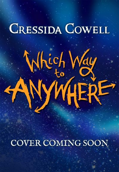 Cover for Cressida Cowell · Which Way to Anywhere: From the No.1 bestselling author of HOW TO TRAIN YOUR DRAGON - Which Way (Hardcover Book) (2022)