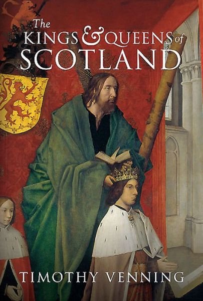 The Kings & Queens of Scotland - Timothy Venning - Books - Amberley Publishing - 9781445648194 - August 15, 2015