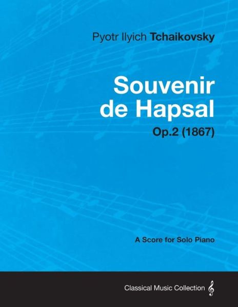 Souvenir De Hapsal - a Score for Solo Piano Op.2 (1867) - Pyotr Ilyich Tchaikovsky - Livros - Buchanan Press - 9781447475194 - 9 de janeiro de 2013