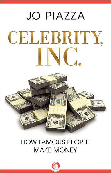 Cover for Jo Piazza · Celebrity, Inc.: How Famous People Make Money (Paperback Book) (2011)