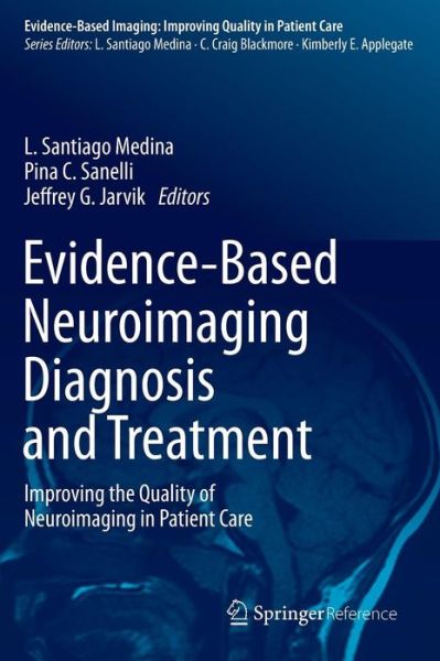 Cover for L Santiago Medina · Evidence-Based Neuroimaging Diagnosis and Treatment: Improving the Quality of Neuroimaging in Patient Care - Evidence-Based Imaging (Hardcover Book) [2013 edition] (2013)