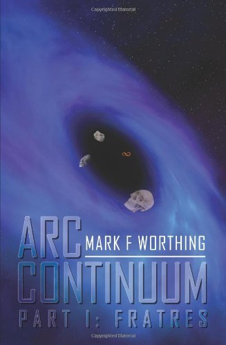 Mark F. Worthing · Arc Continuum: Part I: Fratres (Paperback Book) (2011)