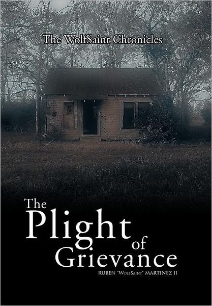 The Plight of Grievance: the Wolfsaint Volumes - Ruben ''wolfsaint'' II Martinez - Bøger - Xlibris - 9781469172194 - 7. marts 2012