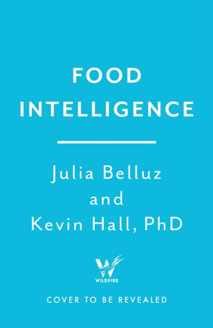 Cover for PhD, Kevin Hall, · Food Intelligence: The Science of How Food Both Nourishes and Harms Us (Hardcover Book) (2025)