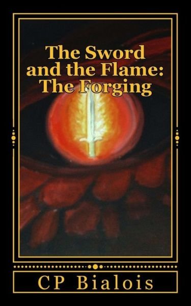 Cover for C P Bialois · The Sword and the Flame: the Forging (Taschenbuch) (2012)