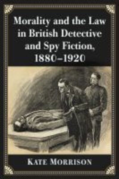 Cover for Kate Morrison · Morality and the Law in British Detective and Spy Fiction, 1880-1920 (Pocketbok) (2020)