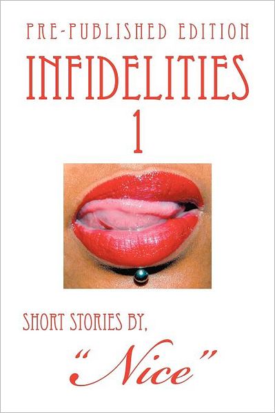 Infidelities 1 - Nice - Bøger - Xlibris - 9781477117194 - 30. maj 2012