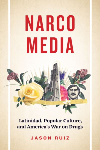 Cover for Jason Ruiz · Narcomedia: Latinidad, Popular Culture, and America's War on Drugs - Latinx: the Future Is Now (Paperback Book) (2023)