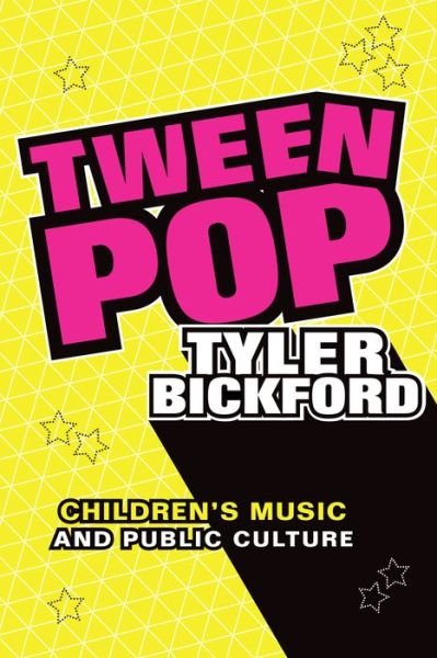Cover for Tyler Bickford · Tween Pop: Children's Music and Public Culture (Paperback Bog) (2020)