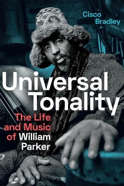 Cover for Cisco Bradley · Universal Tonality: The Life and Music of William Parker (Pocketbok) (2021)