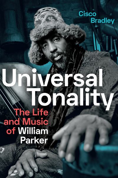 Cover for Cisco Bradley · Universal Tonality: The Life and Music of William Parker (Taschenbuch) (2021)