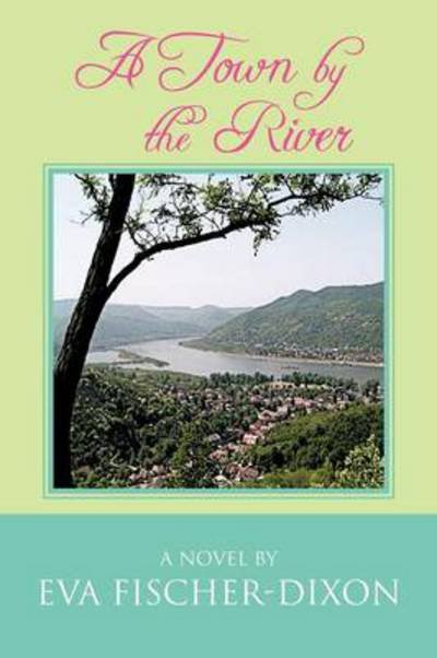Cover for Eva Fischer-dixon · A Town by the River (Paperback Bog) (2012)