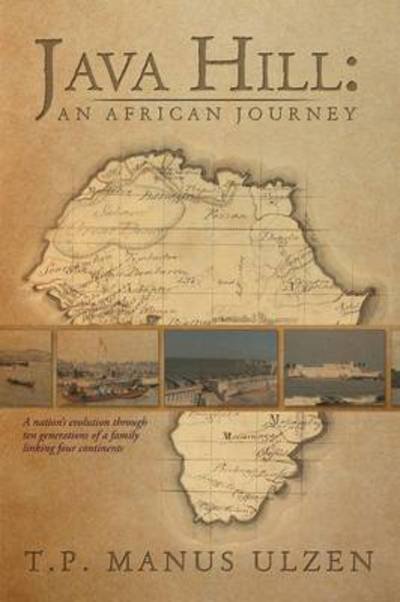 Cover for T P Manus Ulzen · Java Hill: An African Journey: A Nation's Evolution Through Ten Generations of a Family Linking Four Continents (Paperback Bog) (2013)