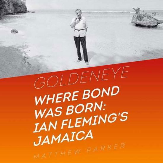 Cover for Matthew Parker · Goldeneye: Where Bond Was Born; Ian Fleming S Jamaica (CD) (2015)