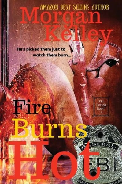 Cover for Morgan Kelley · Fire Burns Hot: an Fbi Romancethriller (Pocketbok) (2013)
