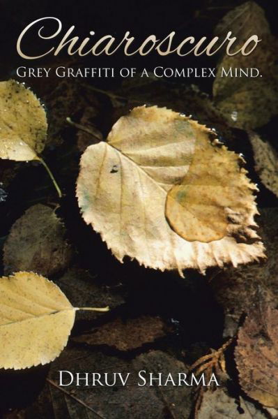 Cover for Dhruv Sharma · Chiaroscuro: Grey Graffiti of a Complex Mind. (Taschenbuch) (2015)