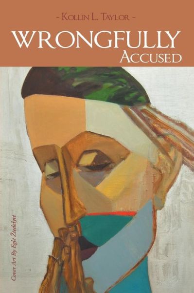 Wrongfully Accused: when Innocence is Not Enough - Kollin L Taylor - Books - Authorhouse - 9781491849194 - January 8, 2014