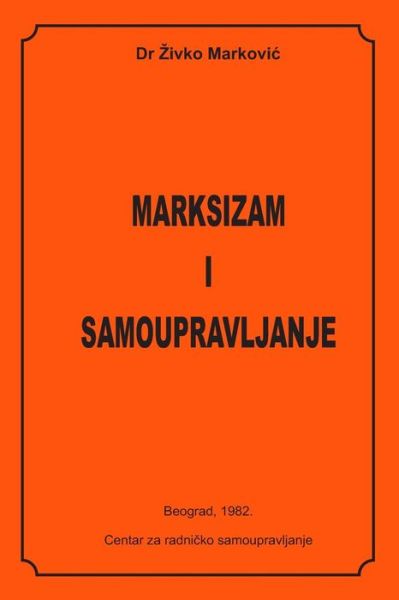 Marksizam I Samoupravljanje - Zivko Markovic - Libros - Createspace - 9781495247194 - 19 de enero de 2014