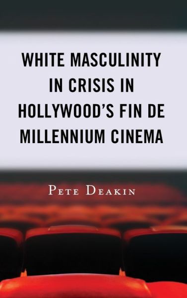 Cover for Pete Deakin · White Masculinity in Crisis in Hollywood’s Fin de Millennium Cinema (Hardcover Book) (2019)