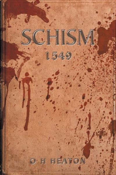 Cover for O H Heaton · Schism: 1549 (Pocketbok) (2015)