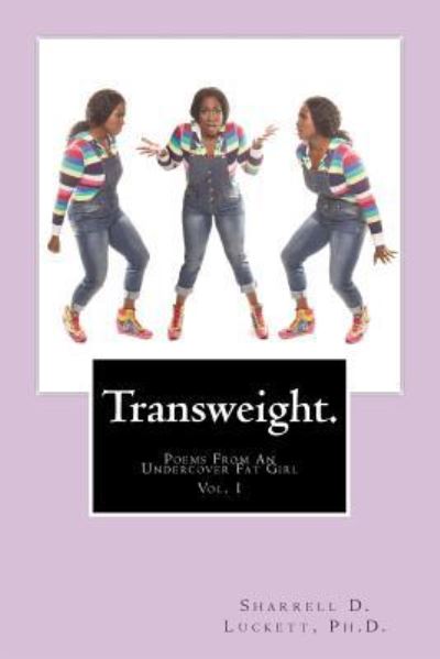 Cover for Sharrell D. Luckett · Transweight. : Poems From An Undercover Fat Girl (Paperback Book) (2014)