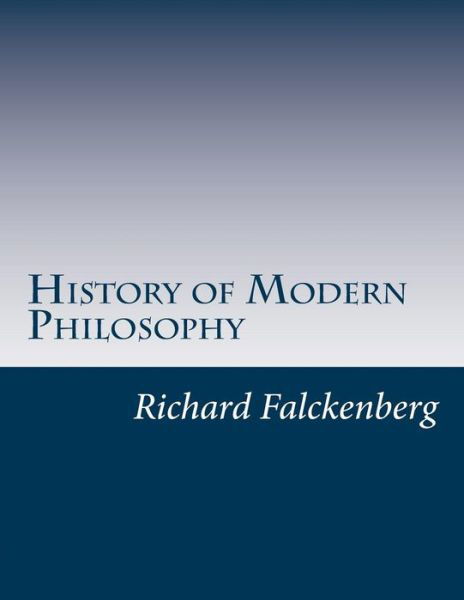 History of Modern Philosophy - Richard Falckenberg - Kirjat - Createspace - 9781500835194 - perjantai 22. elokuuta 2014