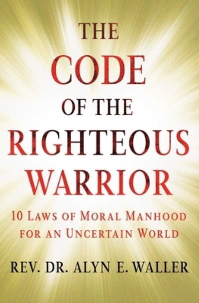 Code of the Righteous Warrior - Alyn E. Waller - Books - Howard Books - 9781501177194 - July 23, 2024