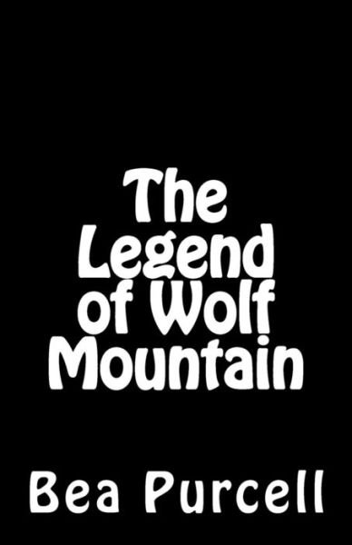 The Legend of Wolf Mountain - Bea Purcell - Boeken - Createspace - 9781502787194 - 20 oktober 2014