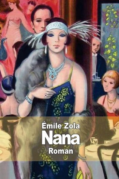 Nana - Emile Zola - Bøger - Createspace - 9781502886194 - 18. oktober 2014