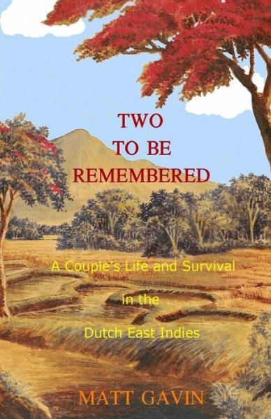 Cover for Matt Gavin · Two to Be Remembered: a Couple's Life and Survival in the Dutch East Indies (Paperback Book) (2013)