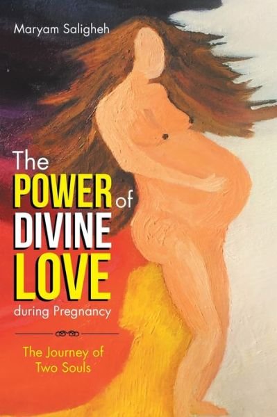 Cover for Maryam Saligheh · The Power of Divine Love During Pregnancy: The Journey of Two Souls (Paperback Book) (2016)