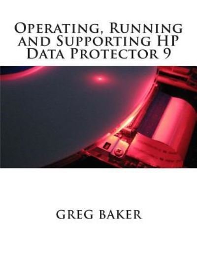 Cover for Greg Baker · Operating, Running and Supporting HP Data Protector 9 (Paperback Book) (2015)
