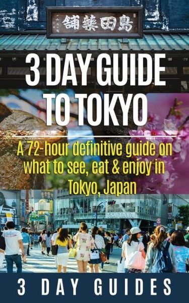 Cover for 3 Day City Guides · 3 Day Guide to Tokyo: a 72-hour Definitive Guide on What to See, Eat and Enjoy in Tokyo, Japan (Pocketbok) (2015)