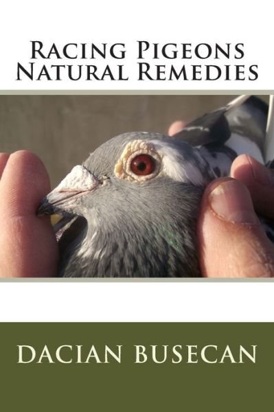 Cover for Dacian Busecan · Racing Pigeons Natural Remedies (Taschenbuch) (2015)