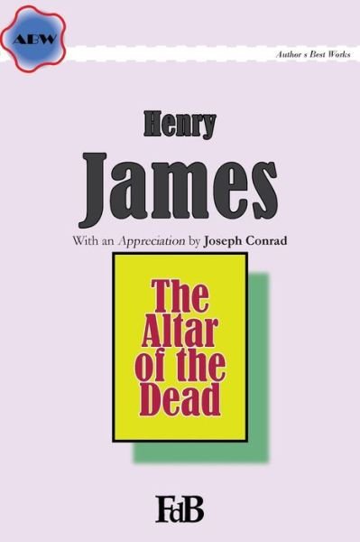The Altar of the Dead: with a Note by Joseph Conrad - Joseph Conrad - Books - Createspace - 9781512207194 - May 14, 2015
