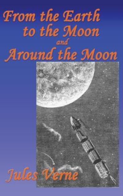 From the Earth to the Moon, and Around the Moon - Jules Verne - Livros - Fantastic Books - 9781515420194 - 3 de abril de 2018