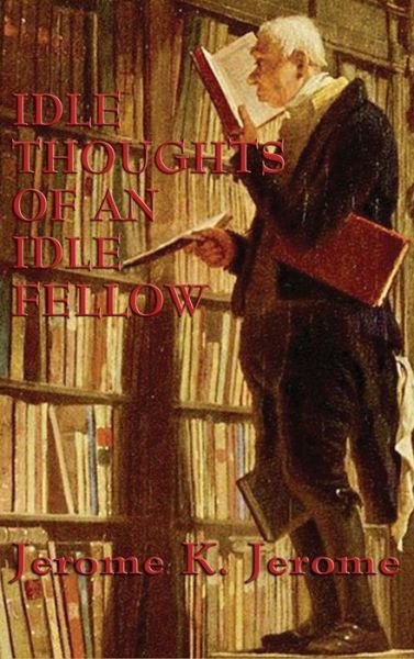 Cover for Jerome K Jerome · Idle Thoughts of an Idle Fellow (Inbunden Bok) (2018)
