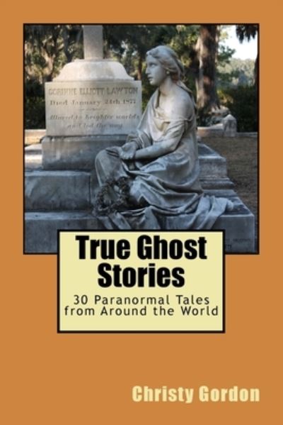 Cover for Christy R Gordon · True Ghost Stories (Paperback Book) (2015)