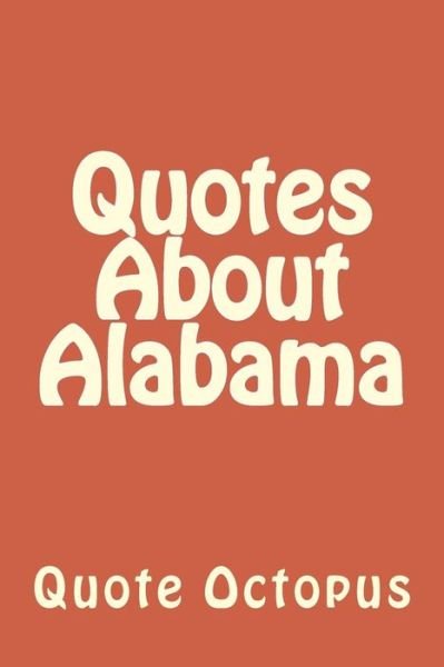 Cover for Quote Octopus · Quotes About Alabama (Paperback Bog) (2015)