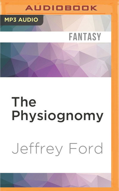 Cover for Jeffrey Ford · Physiognomy, The (MP3-CD) (2016)