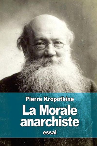La Morale anarchiste - Pierre Kropotkine - Books - Createspace Independent Publishing Platf - 9781522727194 - December 13, 2015