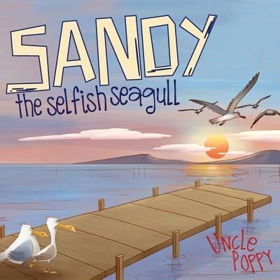 Cover for Uncle Poppy · Sandy The Selfish Seagull (Pocketbok) (2016)