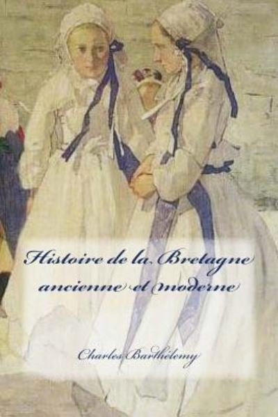 Cover for Charles Barthelemy · Histoire de la Bretagne ancienne et moderne (Paperback Book) (2016)