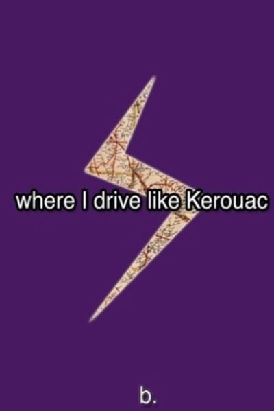 Cover for B · Where I Drive Like Kerouac (Paperback Bog) (2016)