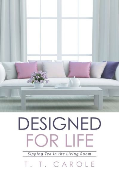 Cover for T T Carole · Designed for Life (Paperback Book) (2016)