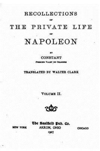 Recollections of the private life of Napoleon - Vol. II - Constant - Books - Createspace Independent Publishing Platf - 9781530605194 - March 17, 2016