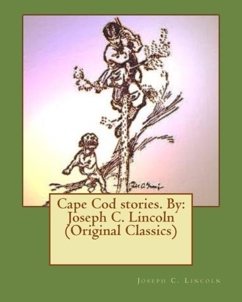 Cape Cod stories. By - Joseph C Lincoln - Książki - Createspace Independent Publishing Platf - 9781533633194 - 5 czerwca 2016