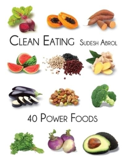 Cover for Sudesh Abrol · Clean Eating-40 Power Foods (Paperback Book) (2016)