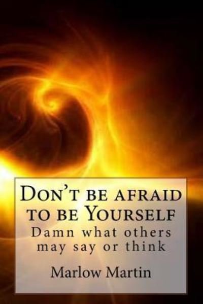Don't be afraid to be Yourself - Marlow Jermaine Martin - Bøger - Createspace Independent Publishing Platf - 9781533691194 - 8. juni 2016